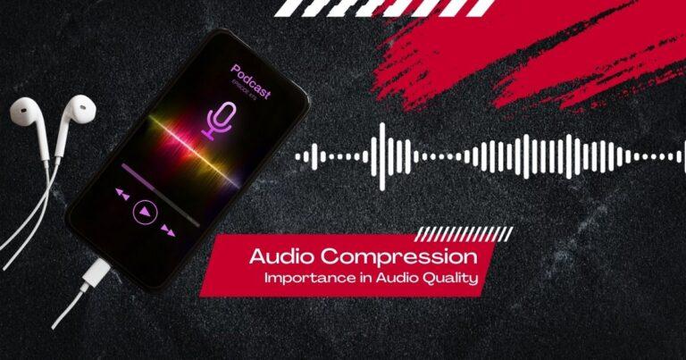 What is Audio Compression? Importance in Audio Quality